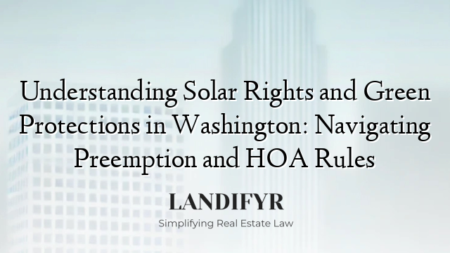 Understanding Solar Rights and Green Protections in Washington: Navigating Preemption and HOA Rules