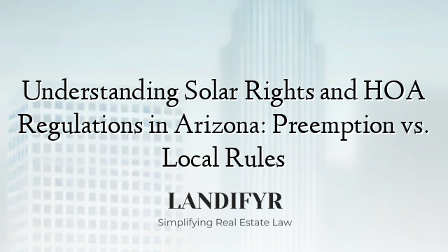 Understanding Solar Rights and HOA Regulations in Arizona: Preemption vs. Local Rules