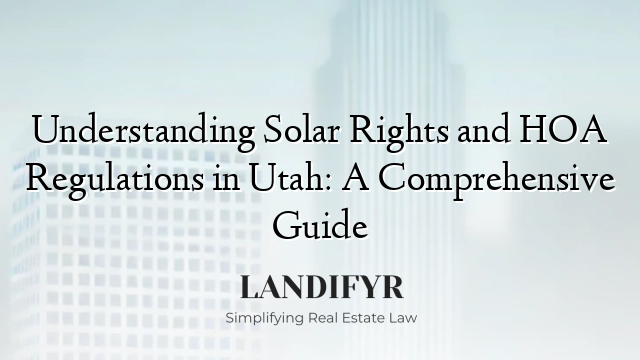 Understanding Solar Rights and HOA Regulations in Utah: A Comprehensive Guide