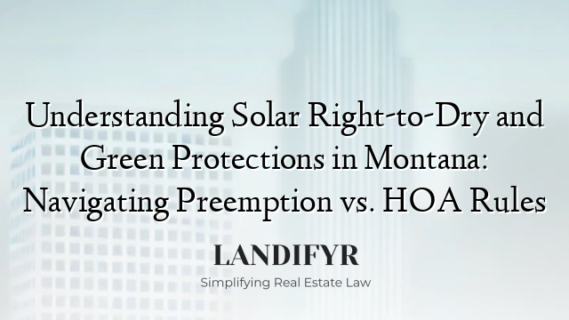 Understanding Solar Right-to-Dry and Green Protections in Montana: Navigating Preemption vs. HOA Rules