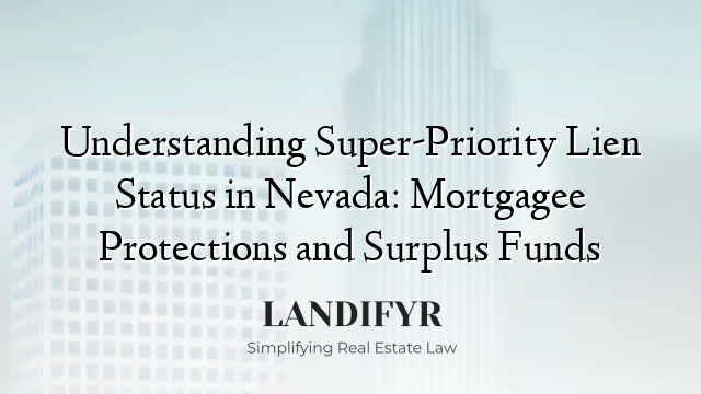 Understanding Super-Priority Lien Status in Nevada: Mortgagee Protections and Surplus Funds