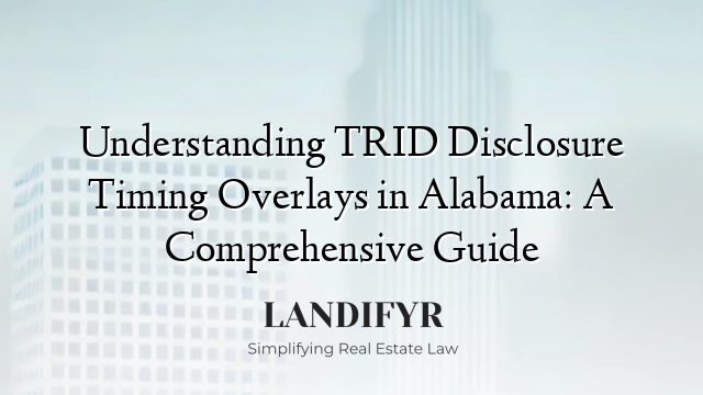 Understanding TRID Disclosure Timing Overlays in Alabama: A Comprehensive Guide