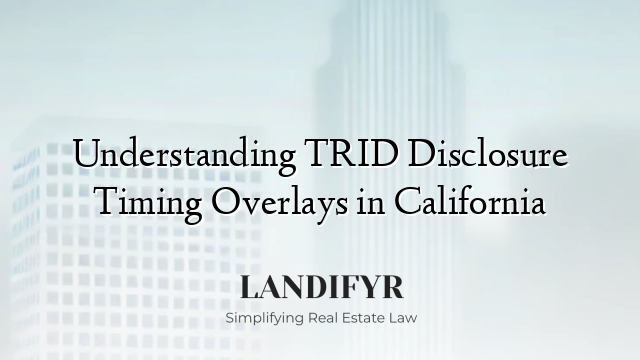 Understanding TRID Disclosure Timing Overlays in California