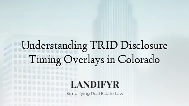 Understanding TRID Disclosure Timing Overlays in Colorado