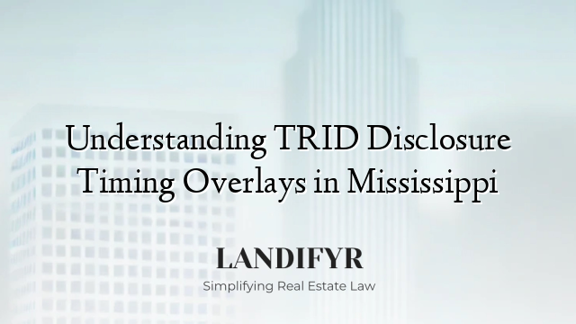 Understanding TRID Disclosure Timing Overlays in Mississippi