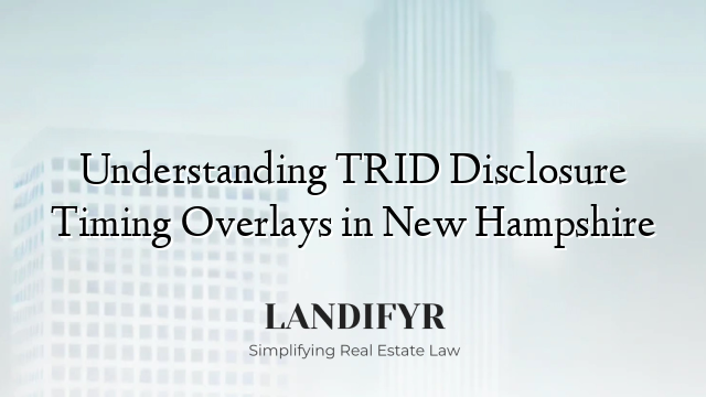 Understanding TRID Disclosure Timing Overlays in New Hampshire