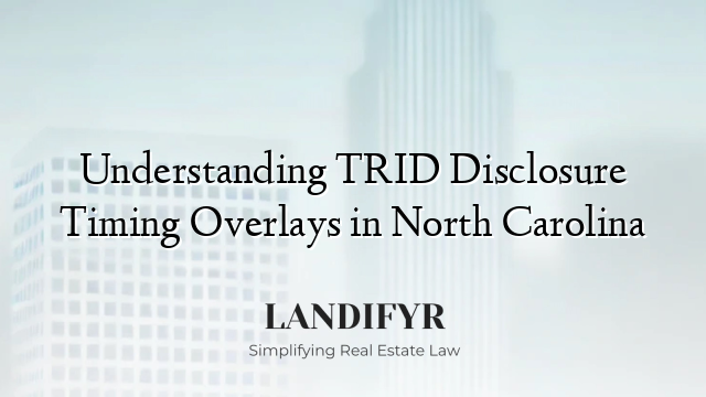 Understanding TRID Disclosure Timing Overlays in North Carolina