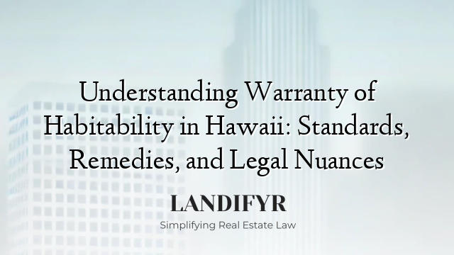 Understanding Warranty of Habitability in Hawaii: Standards, Remedies, and Legal Nuances