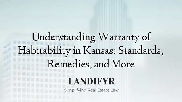 Understanding Warranty of Habitability in Kansas: Standards, Remedies, and More