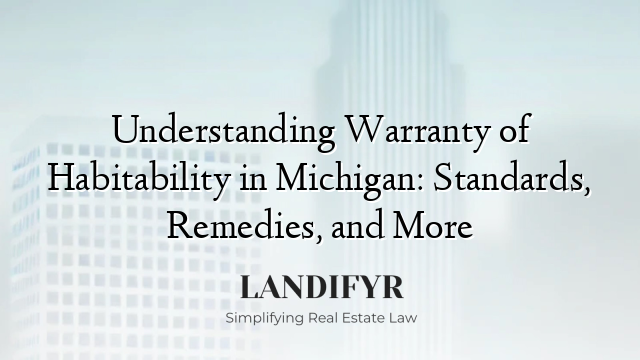 Understanding Warranty of Habitability in Michigan: Standards, Remedies, and More
