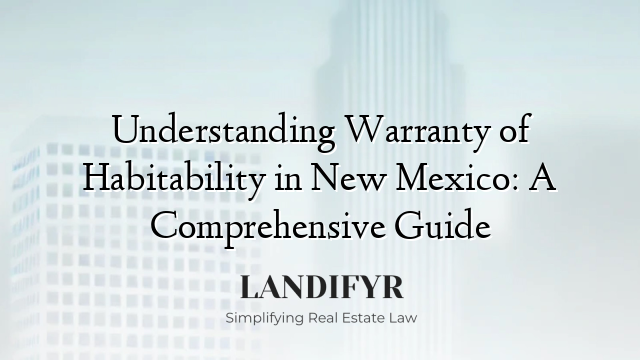Understanding Warranty of Habitability in New Mexico: A Comprehensive Guide