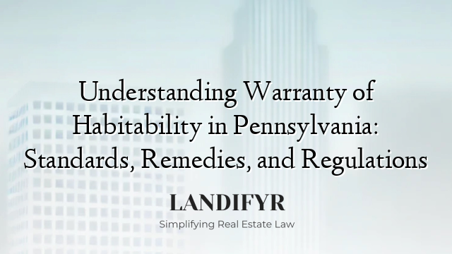 Understanding Warranty of Habitability in Pennsylvania: Standards, Remedies, and Regulations