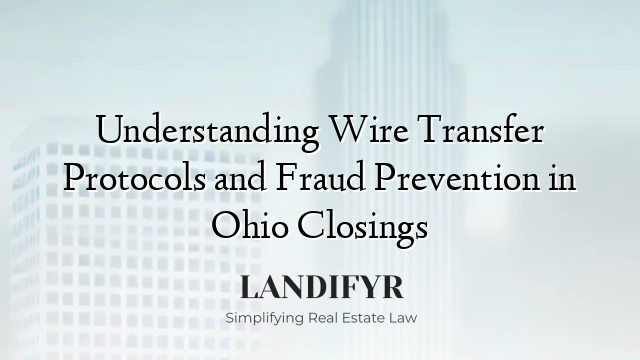 Understanding Wire Transfer Protocols and Fraud Prevention in Ohio Closings