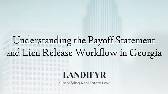Understanding the Payoff Statement and Lien Release Workflow in Georgia