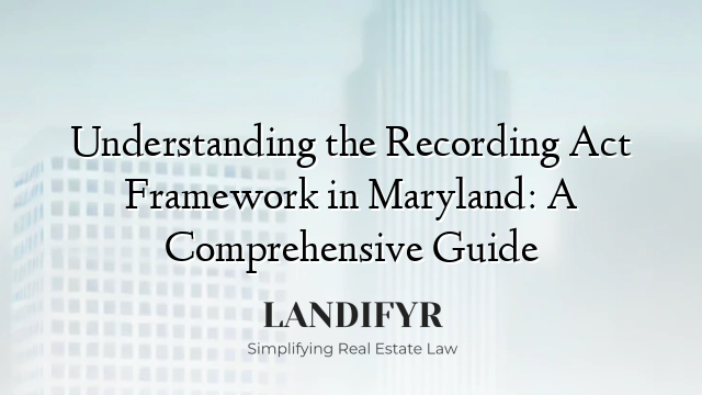 Understanding the Recording Act Framework in Maryland: A Comprehensive Guide