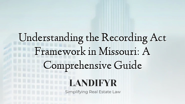 Understanding the Recording Act Framework in Missouri: A Comprehensive Guide