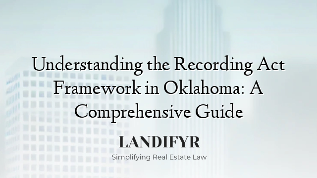 Understanding the Recording Act Framework in Oklahoma: A Comprehensive Guide