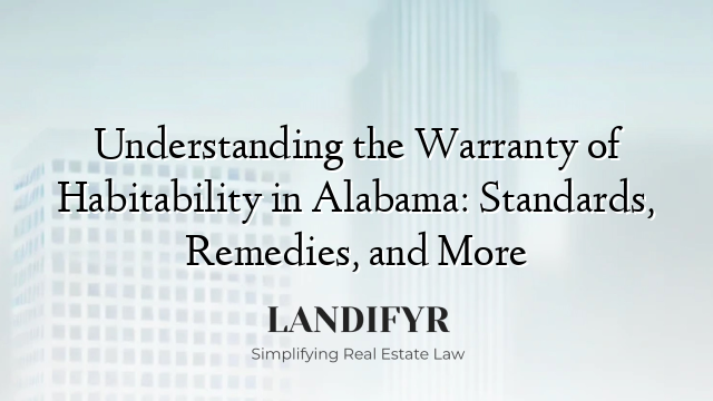 Understanding the Warranty of Habitability in Alabama: Standards, Remedies, and More