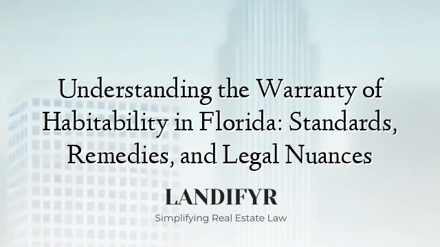 Understanding the Warranty of Habitability in Florida: Standards, Remedies, and Legal Nuances