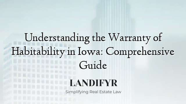 Understanding the Warranty of Habitability in Iowa: Comprehensive Guide