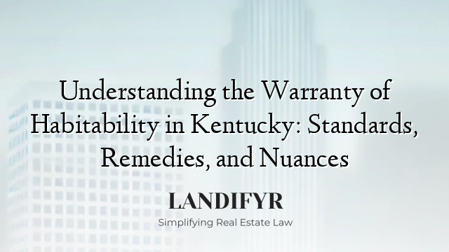 Understanding the Warranty of Habitability in Kentucky: Standards, Remedies, and Nuances