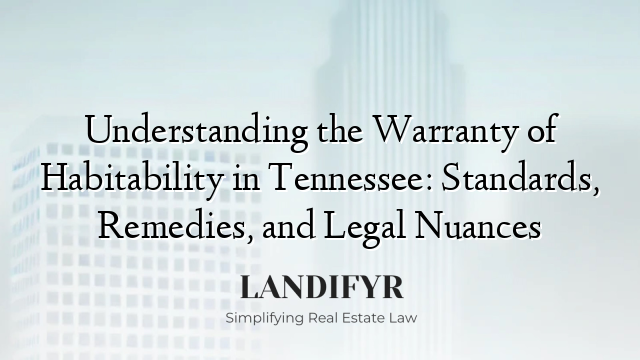 Understanding the Warranty of Habitability in Tennessee: Standards, Remedies, and Legal Nuances