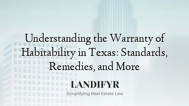 Understanding the Warranty of Habitability in Texas: Standards, Remedies, and More