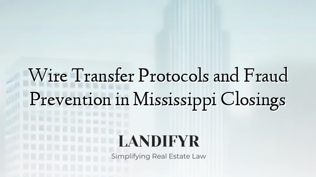 Wire Transfer Protocols and Fraud Prevention in Mississippi Closings