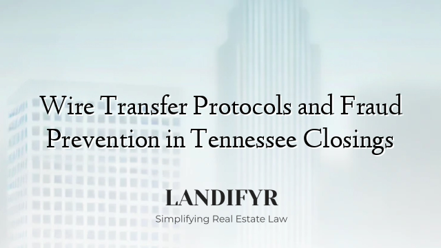 Wire Transfer Protocols and Fraud Prevention in Tennessee Closings