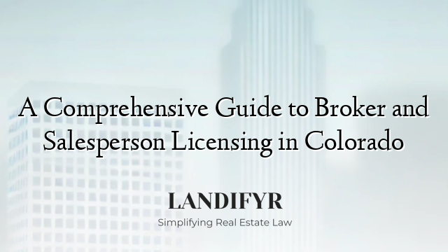 A Comprehensive Guide to Broker and Salesperson Licensing in Colorado