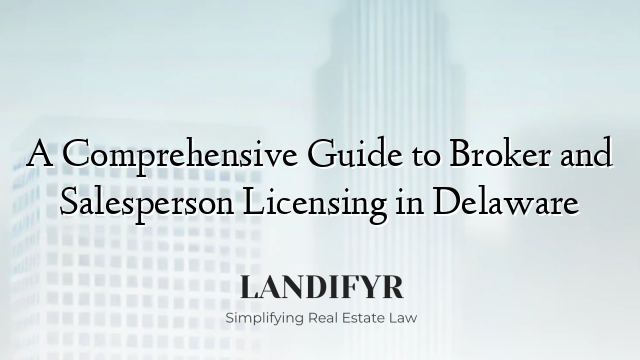 A Comprehensive Guide to Broker and Salesperson Licensing in Delaware