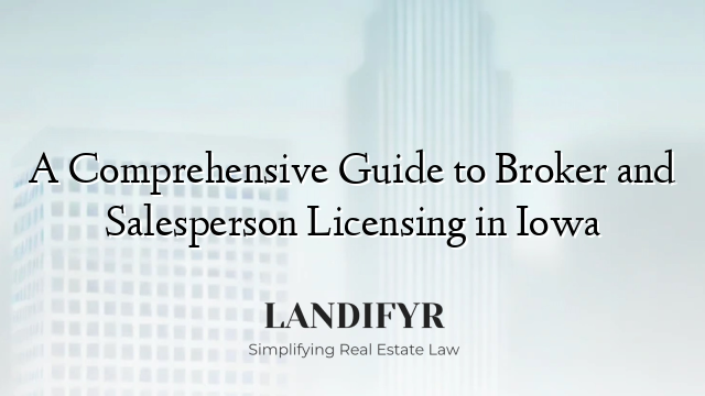 A Comprehensive Guide to Broker and Salesperson Licensing in Iowa