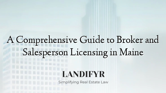 A Comprehensive Guide to Broker and Salesperson Licensing in Maine