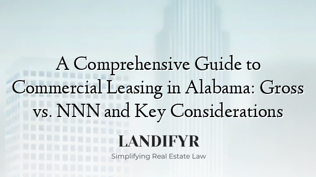 A Comprehensive Guide to Commercial Leasing in Alabama: Gross vs. NNN and Key Considerations