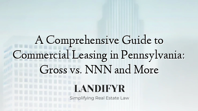 A Comprehensive Guide to Commercial Leasing in Pennsylvania: Gross vs. NNN and More