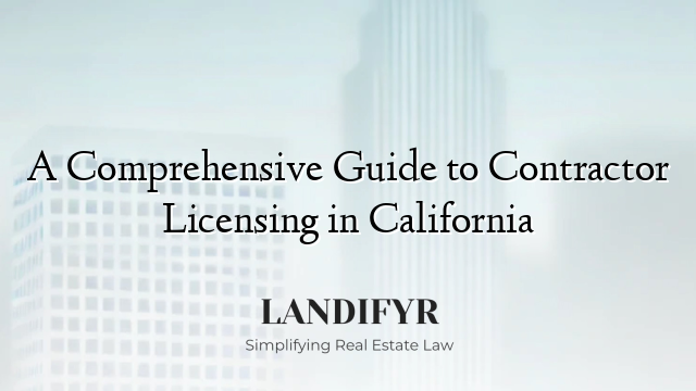 A Comprehensive Guide to Contractor Licensing in California