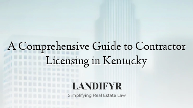 A Comprehensive Guide to Contractor Licensing in Kentucky