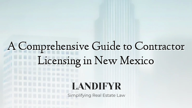 A Comprehensive Guide to Contractor Licensing in New Mexico