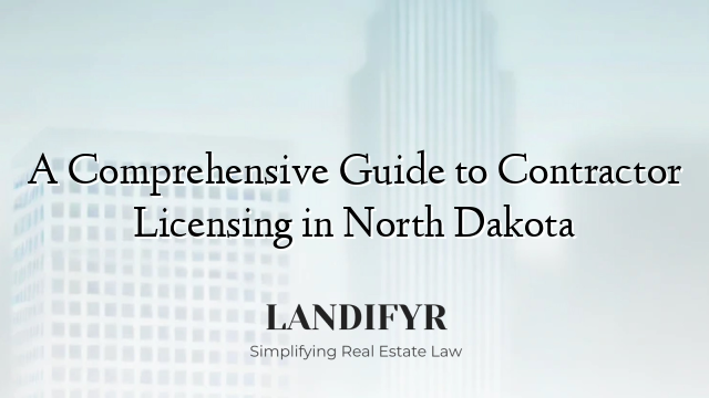 A Comprehensive Guide to Contractor Licensing in North Dakota