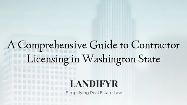 A Comprehensive Guide to Contractor Licensing in Washington State