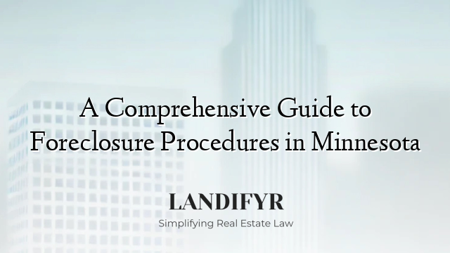 A Comprehensive Guide to Foreclosure Procedures in Minnesota