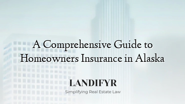 A Comprehensive Guide to Homeowners Insurance in Alaska