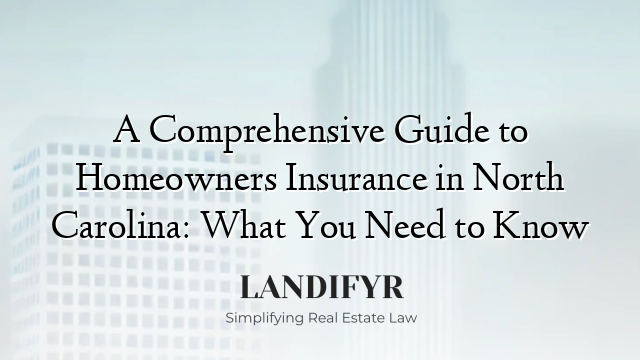A Comprehensive Guide to Homeowners Insurance in North Carolina: What You Need to Know
