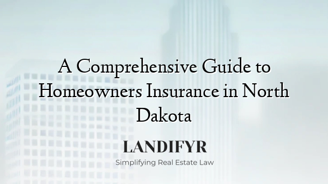 A Comprehensive Guide to Homeowners Insurance in North Dakota