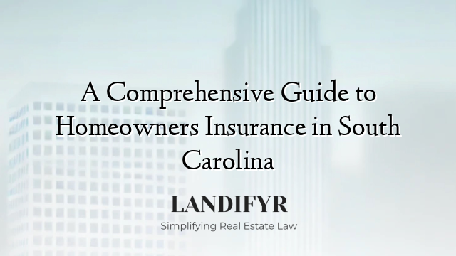 A Comprehensive Guide to Homeowners Insurance in South Carolina