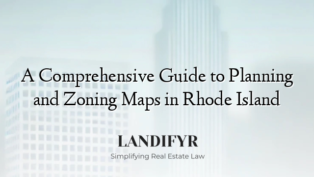 A Comprehensive Guide to Planning and Zoning Maps in Rhode Island