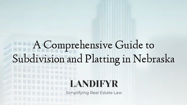 A Comprehensive Guide to Subdivision and Platting in Nebraska