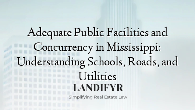 Adequate Public Facilities and Concurrency in Mississippi: Understanding Schools, Roads, and Utilities