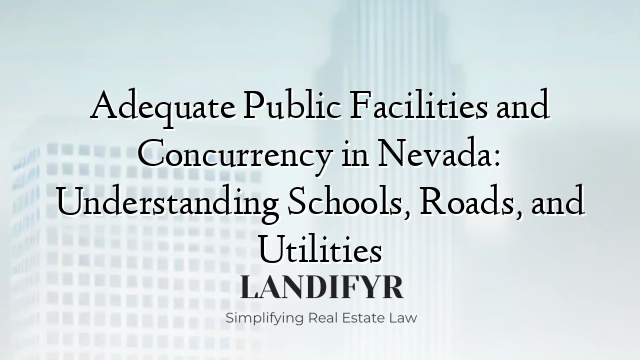 Adequate Public Facilities and Concurrency in Nevada: Understanding Schools, Roads, and Utilities