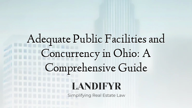 Adequate Public Facilities and Concurrency in Ohio: A Comprehensive Guide